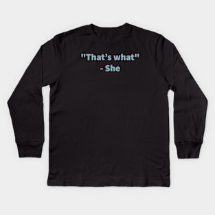 That's what she said Kids Long Sleeve T-Shirt